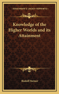 Knowledge of the Higher Worlds and Its Attainment