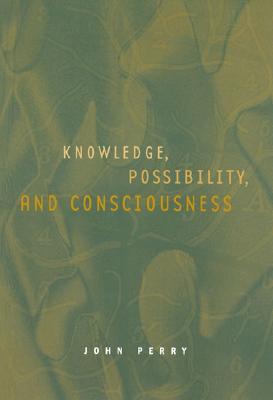 Knowledge, Possibility, and Consciousness - Perry, John