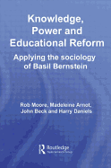 Knowledge, Power and Educational Reform: Applying the Sociology of Basil Bernstein
