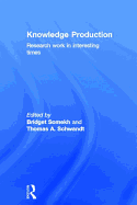 Knowledge Production: Research Work in Interesting Times