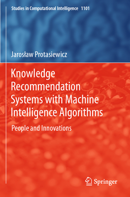 Knowledge Recommendation Systems with Machine Intelligence Algorithms: People and Innovations - Protasiewicz, Jaroslaw