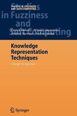 Knowledge Representation Techniques: A Rough Set Approach - Doherty, Patrick, and Lukaszewicz, Witold, and Szalas, Andrzej
