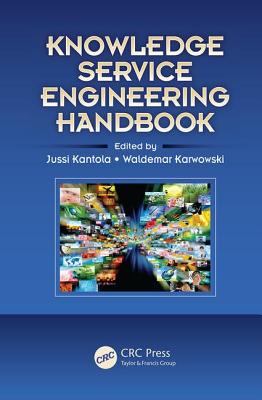 Knowledge Service Engineering Handbook - Kantola, Jussi (Editor), and Karwowski, Waldemar (Editor)