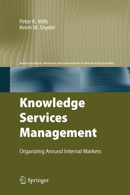 Knowledge Services Management: Organizing Around Internal Markets - Mills, Peter K, and Snyder, Kevin M