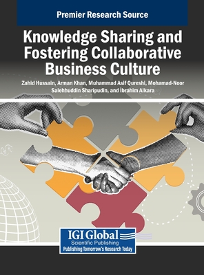 Knowledge Sharing and Fostering Collaborative Business Culture - Hussain, Zahid (Editor), and Khan, Arman (Editor), and Qureshi, Muhammad Asif (Editor)
