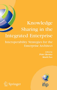 Knowledge Sharing in the Integrated Enterprise: Interoperability Strategies for the Enterprise Architect