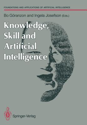 Knowledge, Skill and Artificial Intelligence - G�ranzon, Bo (Editor), and Josefson, Ingela (Editor)