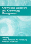 Knowledge Spillovers and Knowledge Management - Karlsson, Charlie (Editor), and Flensburg, Per (Editor), and H�rte, Sven-�ke (Editor)