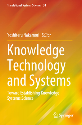 Knowledge Technology and Systems: Toward Establishing Knowledge Systems Science - Nakamori, Yoshiteru (Editor)