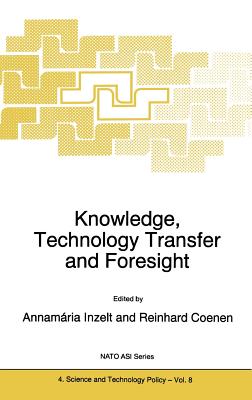 Knowledge, Technology Transfer and Foresight - Inzelt, A (Editor), and Coenen, R (Editor)