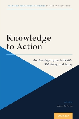 Knowledge to Action: Accelerating Progress in Health, Well-Being, and Equity - Plough, Alonzo L (Editor)