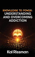 Knowledge to Power: Understanding and Overcoming Addiction