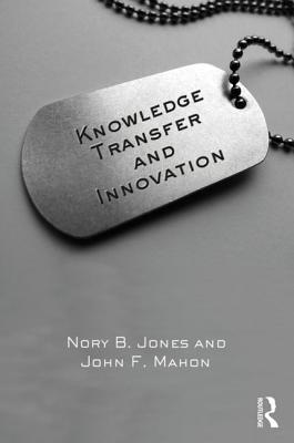 Knowledge Transfer and Innovation - Jones, Nory B., and Mahon, John F.