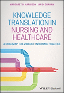 Knowledge Translation in Nursing and Healthcare: A Roadmap to Evidence-Informed Practice