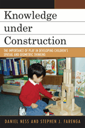 Knowledge Under Construction: The Importance of Play in Developing Children's Spatial and Geometric Thinking