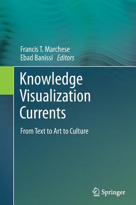 Knowledge Visualization Currents: From Text to Art to Culture - Marchese, Francis T (Editor), and Banissi, Ebad (Editor)