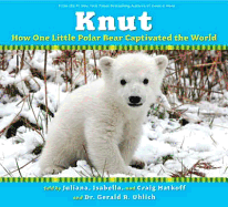 Knut: How One Little Polar Bear Captivated the World
