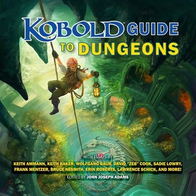 Kobold Guide to Dungeons - Ammann, Keith, and Baker, Keith, and Bauer, Wolfgang