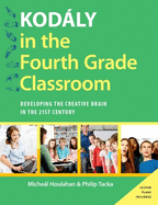 Kod�ly in the Fourth Grade Classroom: Developing the Creative Brain in the 21st Century