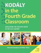 Kod�ly in the Fourth Grade Classroom: Developing the Creative Brain in the 21st Century