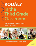 Kod�ly in the Third Grade Classroom: Developing the Creative Brain in the 21st Century