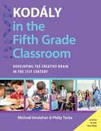 Kod�ly in the Fifth Grade Classroom: Developing the Creative Brain in the 21st Century