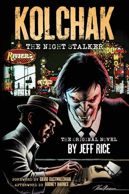 Kolchak: The Night Stalker - Rice, Jeff, and Dastmalchian, David (Foreword by), and Barnes, Rodney (Afterword by)