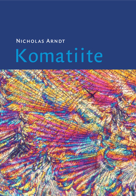 Komatiite - Arndt, Nicholas, and Lesher, C. Michael, and Barnes, Steve J.