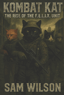 Kombat Kat: The Rise of the F.E.L.I.X. Unit