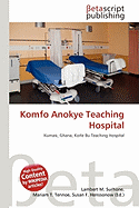 Komfo Anokye Teaching Hospital - Surhone, Lambert M (Editor), and Tennoe, Mariam T (Editor), and Henssonow, Susan F (Editor)