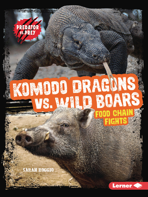 Komodo Dragons vs. Wild Boars: Food Chain Fights - Roggio, Sarah