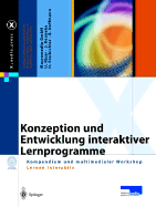 Konzeption Und Entwicklung Interaktiver Lernprogramme: Kompendium Und Multimedialer Workshop Lernen Interaktiv