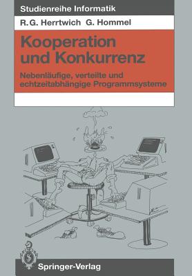 Kooperation Und Konkurrenz: Nebenlaufige, Verteilte Und Echtzeitabhangige Programmsysteme - Herrtwich, Ralf G, and Krischker, Ralf (Illustrator), and Hommel, G?nter