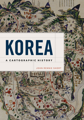 Korea: A Cartographic History - Short, John Rennie