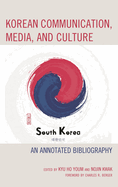 Korean Communication, Media, and Culture: An Annotated Bibliography