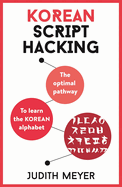Korean Script Hacking: The Optimal Pathway to Learning the Korean Alphabet