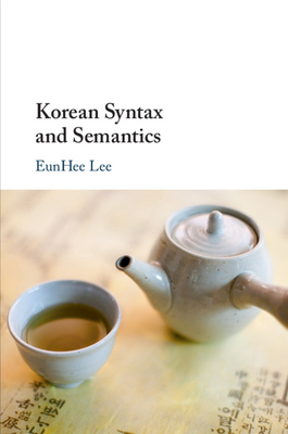Korean Syntax and Semantics - Lee, Eunhee