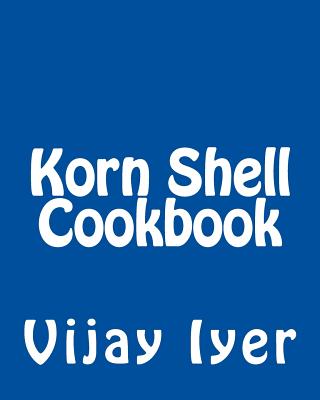 Korn Shell Cookbook: Advanced Unix Scripting Examples - Iyer, Vijay