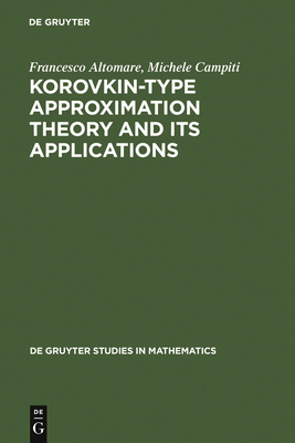 Korovkin-type Approximation Theory and Its Applications - Altomare, Francesco, and Campiti, Michele