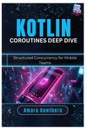 Kotlin Coroutines Deep Dive: Structured Concurrency for Mobile Teams