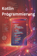 Kotlin Programmierung: Schneller, sicherer, moderner Code f?r Profis