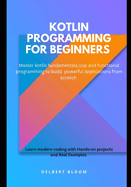 Kotlin programming for beginners: Master kotlin fundamentals, OOP and functional programming to build powerful applications from scratch
