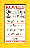 Kovels' Quick Tips: 799 Helpful Hints on How to Care for Your Collectibles