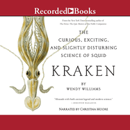 Kraken: The Curious, Exciting, and Slightly Disturbing Science of Squid