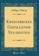 Kriegsbriefe Gefallener Studenten (Classic Reprint)