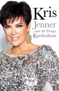 Kris Jenner... and All Things Kardashian