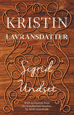 Kristin Lavransdatter: The Complete Trilogy - Undset, Sigrid, and Gustafrom, Alrik (Contributions by)