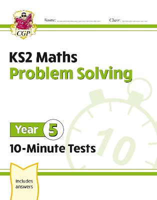KS2 Year 5 Maths 10-Minute Tests: Problem Solving - CGP Books (Editor)