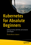 Kubernetes for Absolute Beginners: Getting Familiar with K8s and Container Technologies