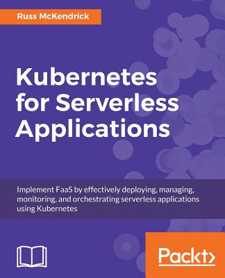 Kubernetes for Serverless Applications - McKendrick, Russ